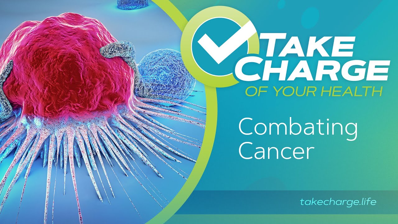 Take Charge of Your Health: (4) Combating Cancer