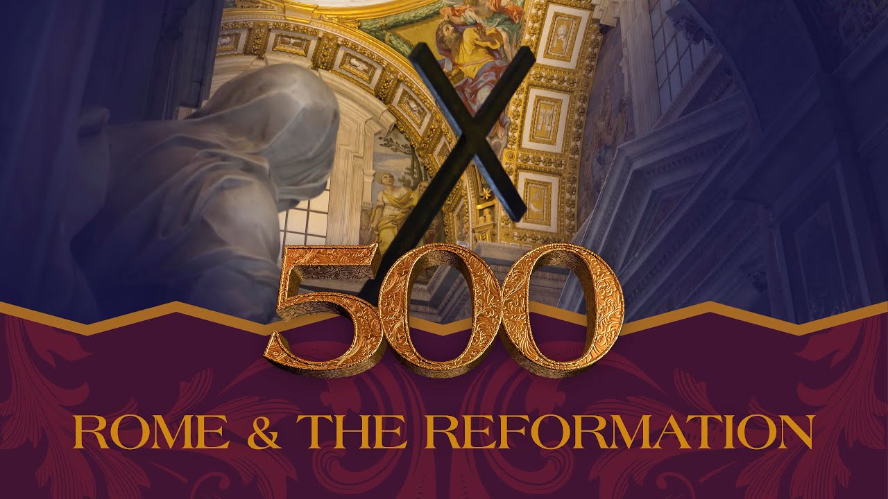 500: Rome and the Reformation