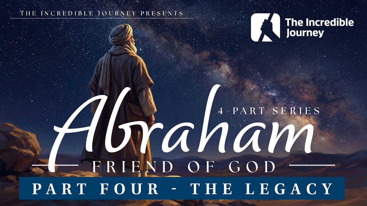 Abraham – Friend of God | Part 4 – The Legacy